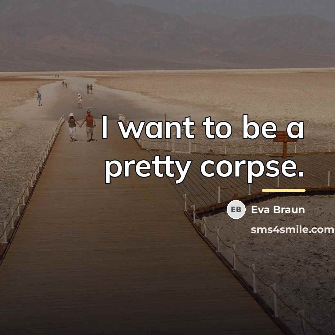“I want to be a pretty corpse.…” quote by Eva Braun