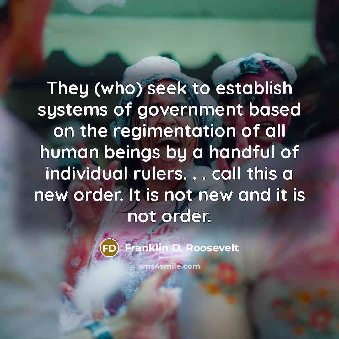 “They (who) seek to establish systems of government based on…” quote by Franklin D. Roosevelt