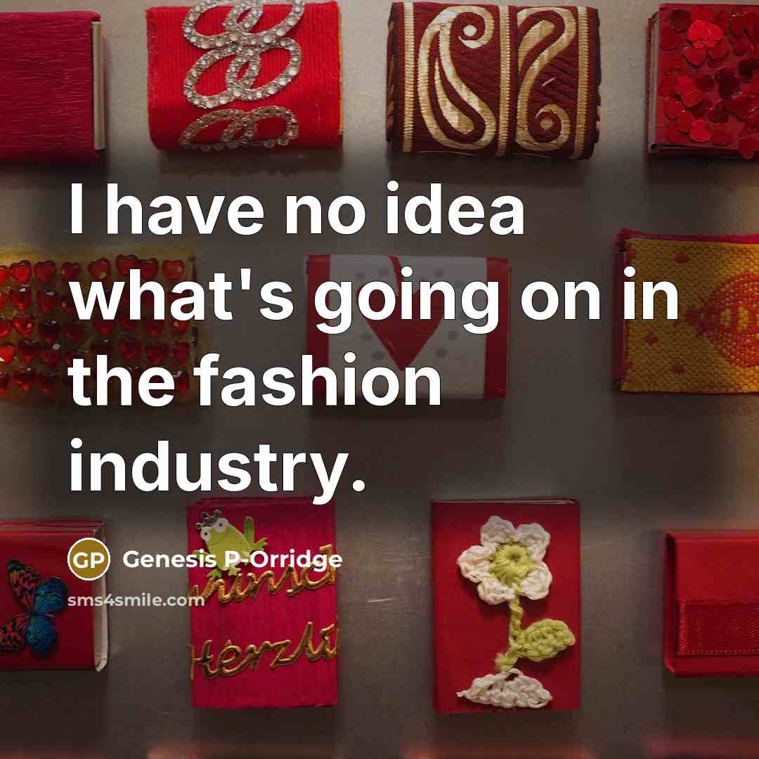“I have no idea what's going on in the fashion…” quote by Genesis P-Orridge
