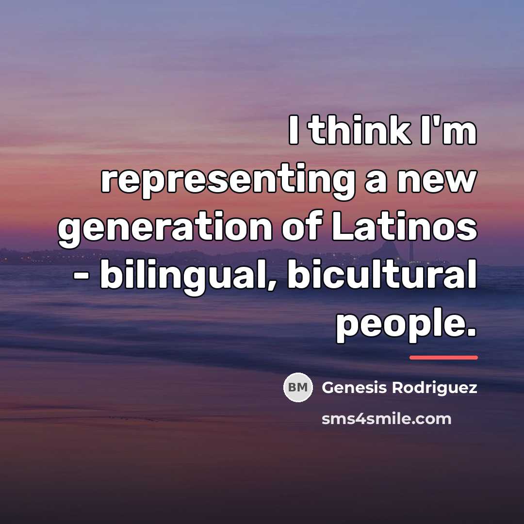“I think I'm representing a new generation of Latinos -…” quote by Genesis Rodriguez