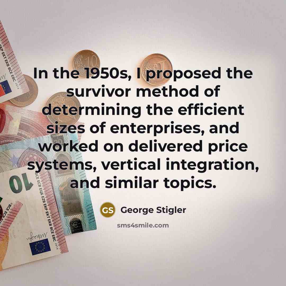 “In the 1950s, I proposed the survivor method of determining…” quote by George Stigler