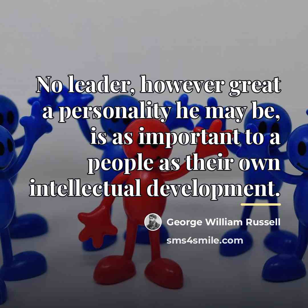 “No leader, however great a personality he may be, is…” quote by George William Russell