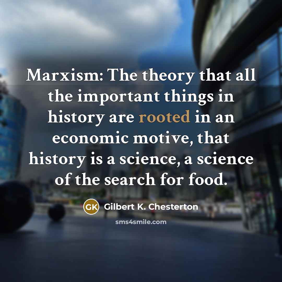 “Marxism: The theory that all the important things in history…” quote by Gilbert K. Chesterton