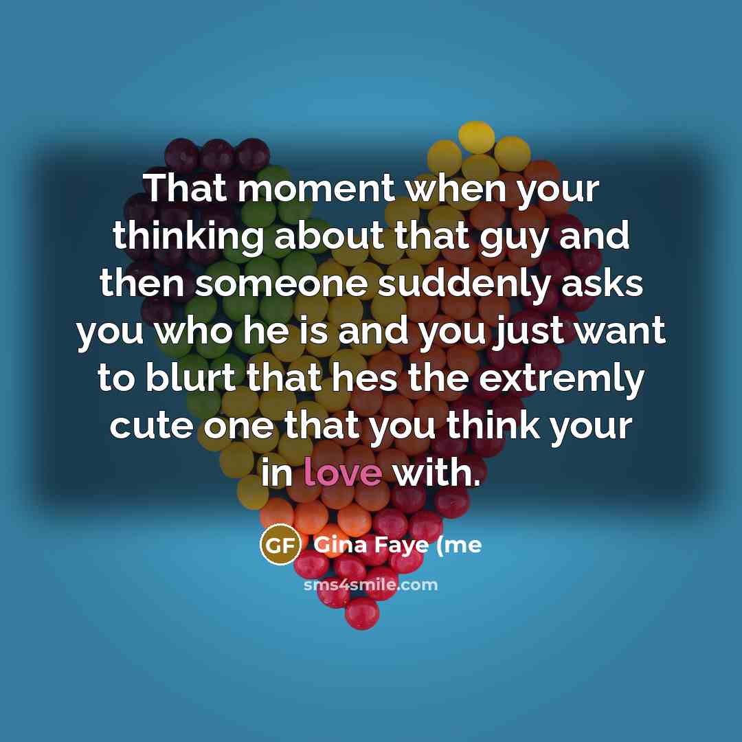 “That moment when your thinking about that guy and then…” quote by Gina Faye (me
