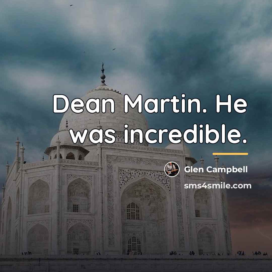 “Dean Martin. He was incredible.…” quote by Glen Campbell