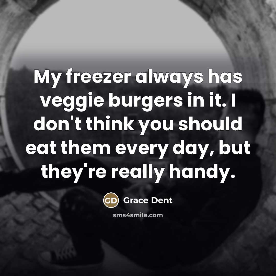 “My freezer always has veggie burgers in it. I don't…” quote by Grace Dent