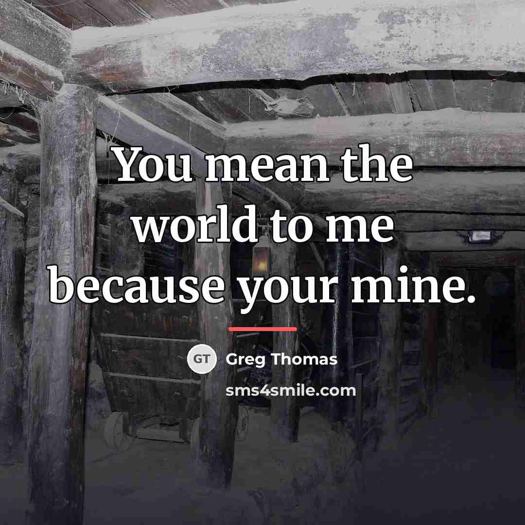 “You mean the world to me because your mine.…” quote by Greg Thomas