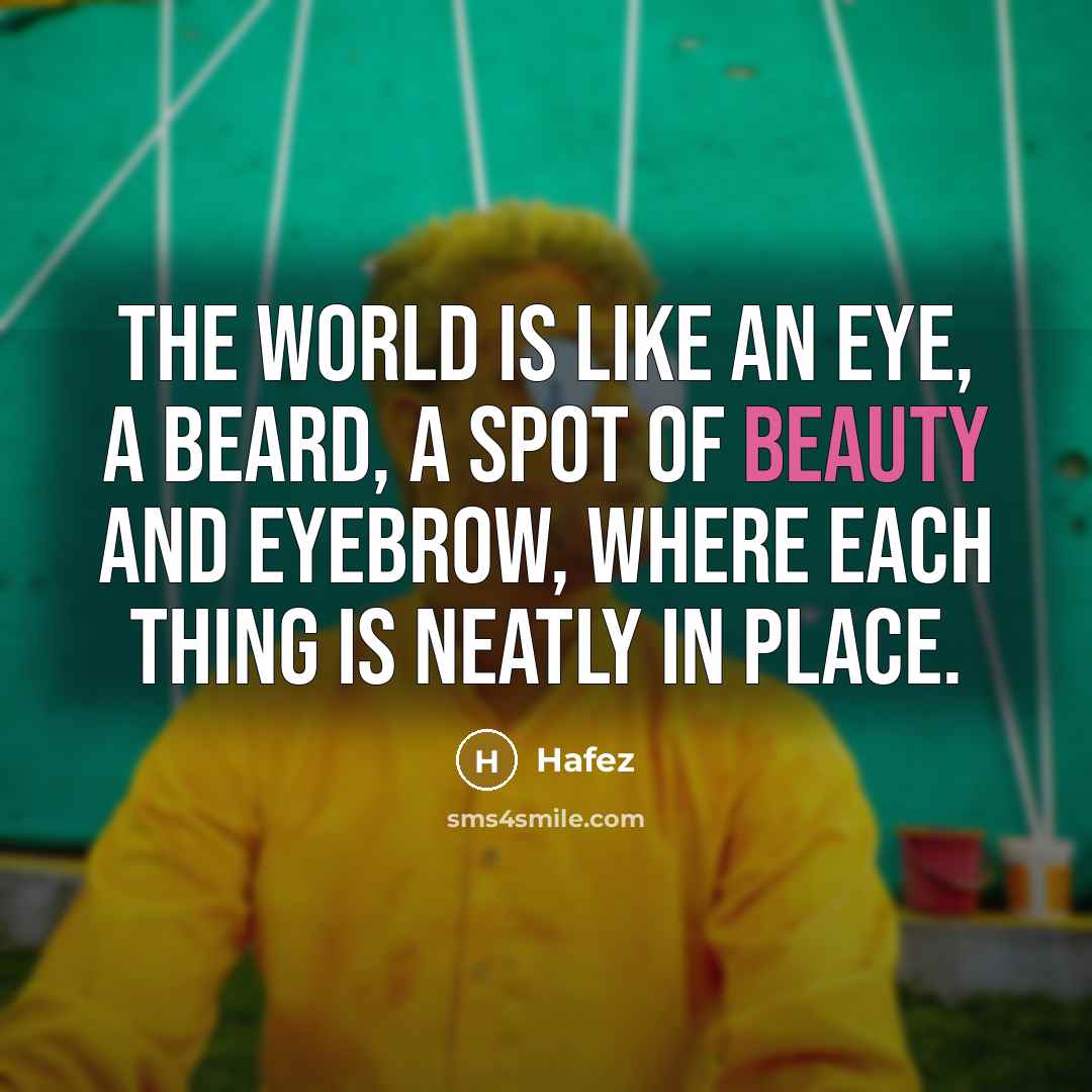 “The world is like an eye, a beard, a spot…” quote by Hafez