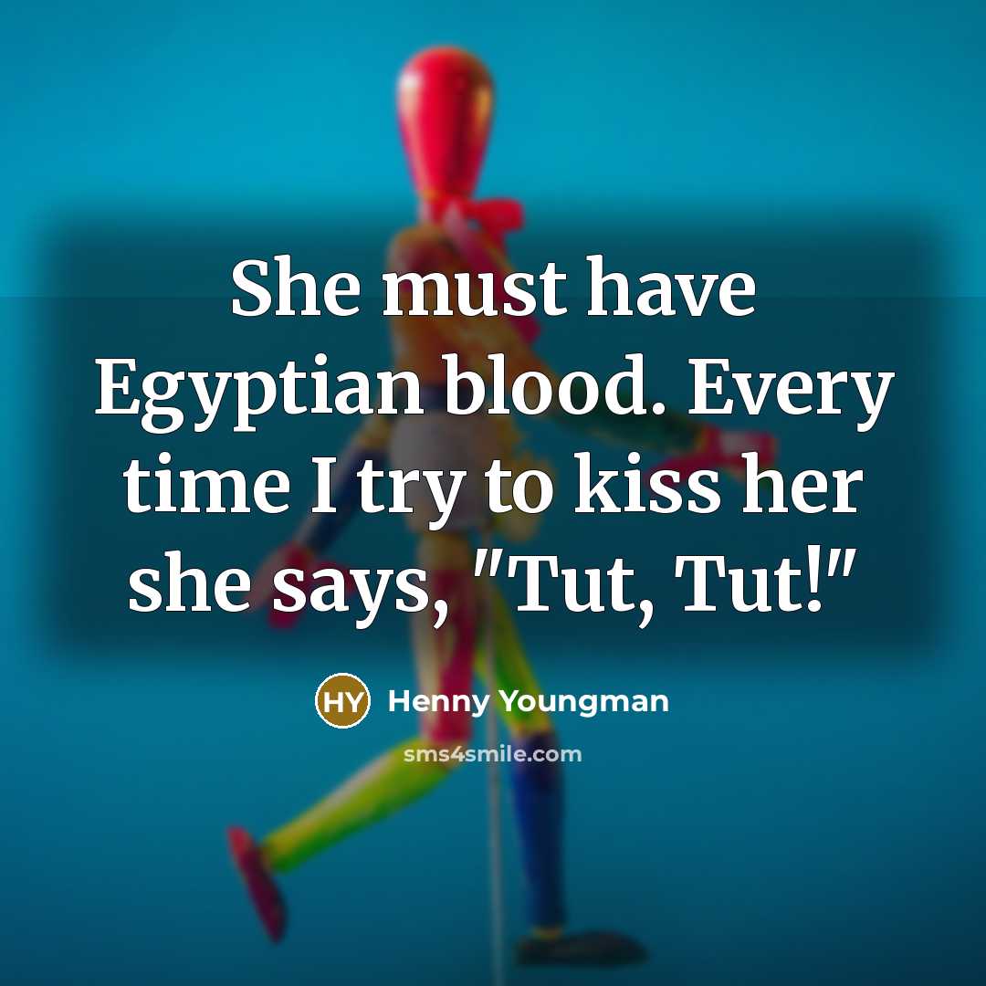 “She must have Egyptian blood. Every time I try to…” quote by Henny Youngman