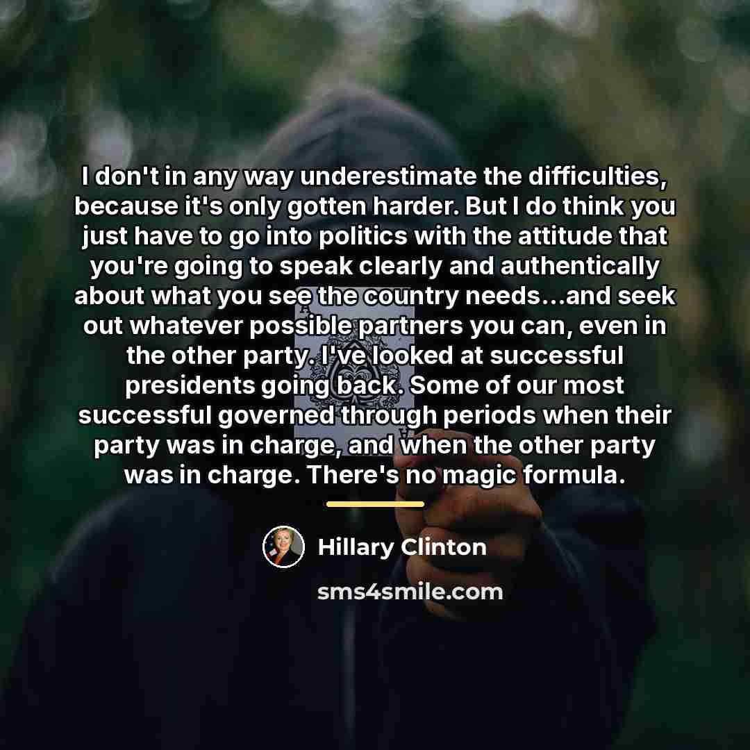 “I don't in any way underestimate the difficulties, because it's…” quote by Hillary Clinton