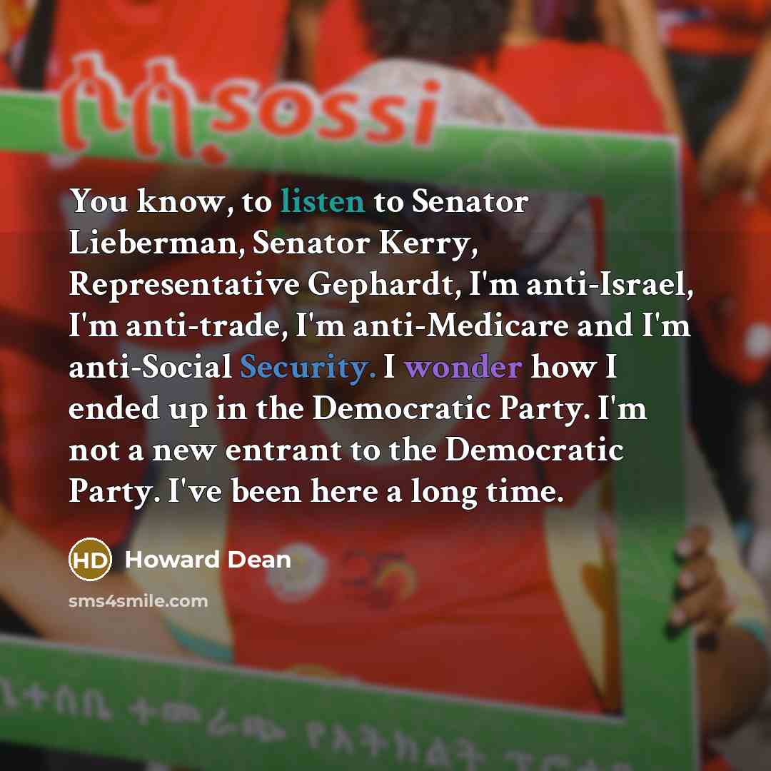 “You know, to listen to Senator Lieberman, Senator Kerry, Representative…” quote by Howard Dean