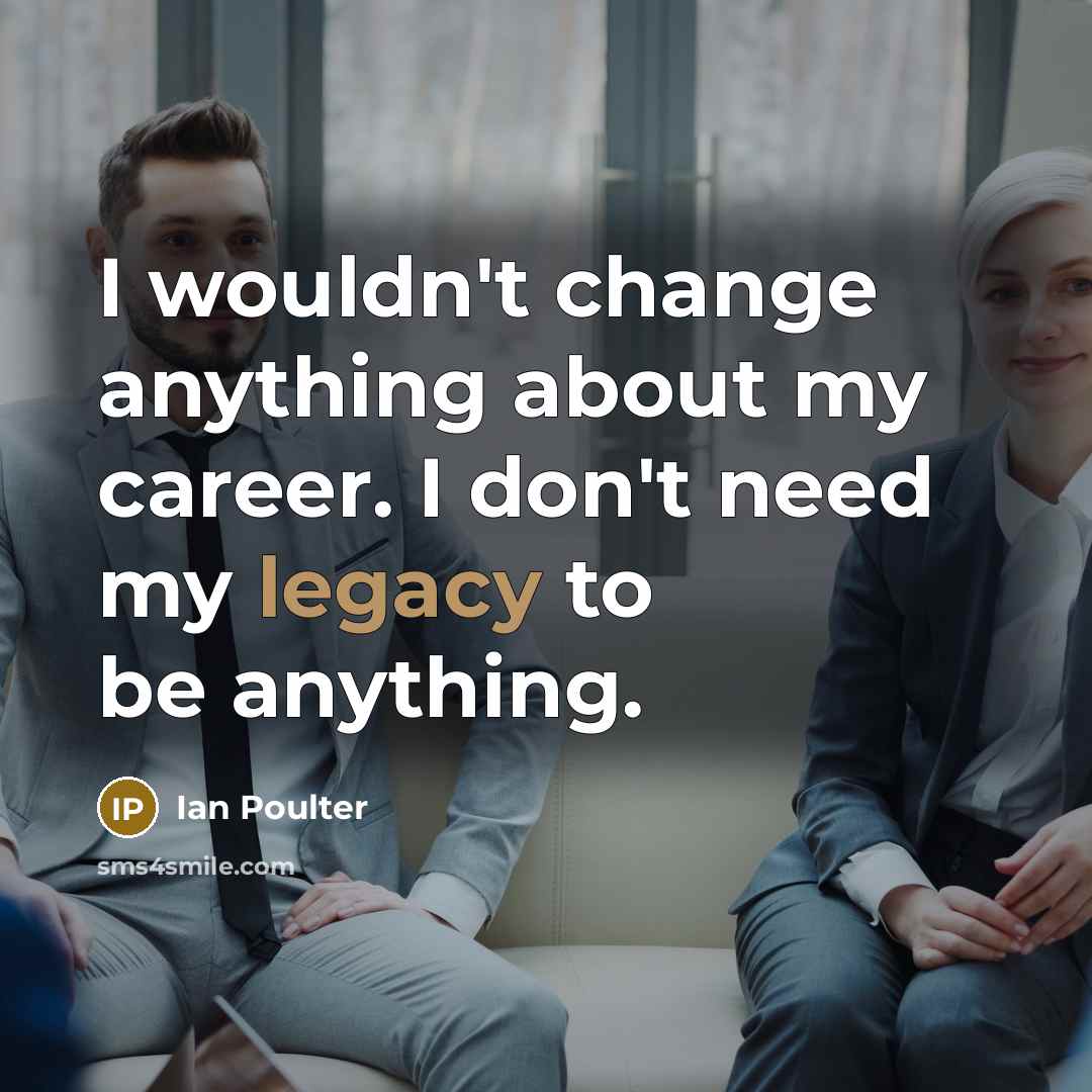 “I wouldn't change anything about my career. I don't need…” quote by Ian Poulter