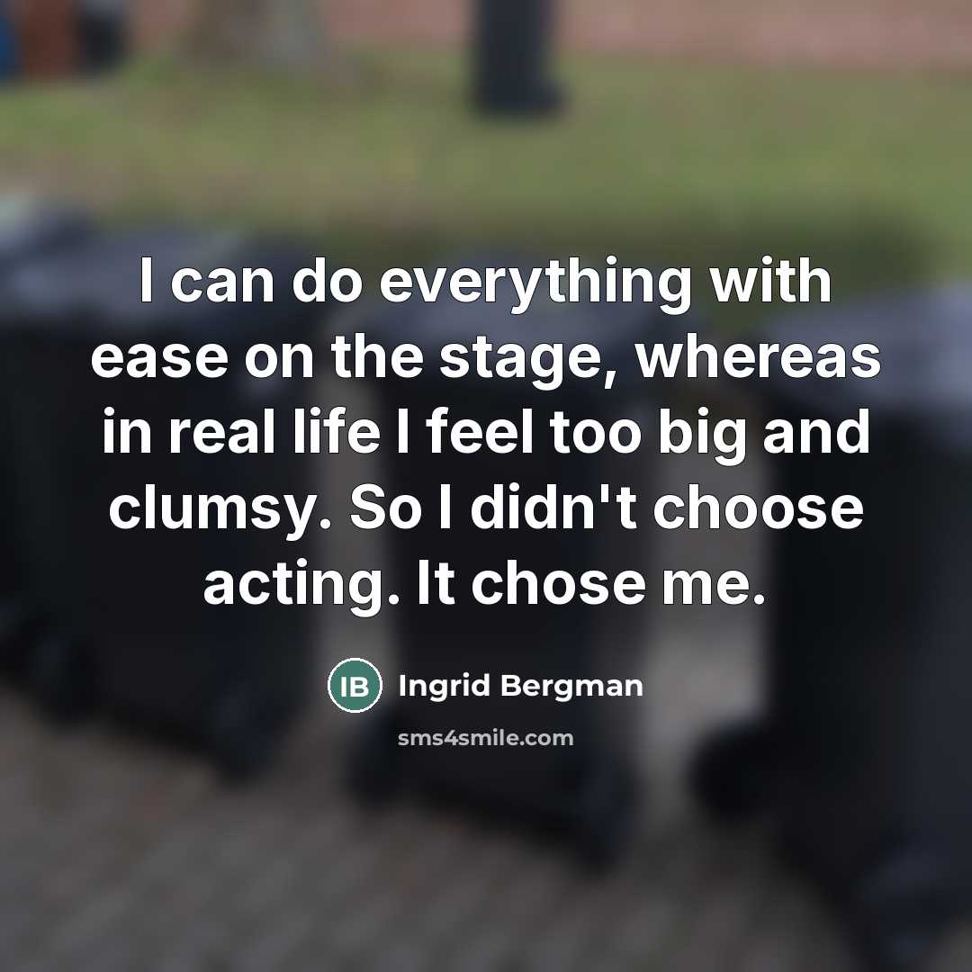 “I can do everything with ease on the stage, whereas…” quote by Ingrid Bergman