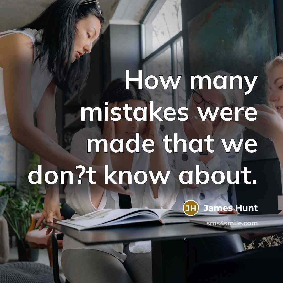 “How many mistakes were made that we don?t know about.…” quote by James Hunt