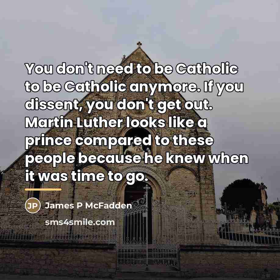 “You don't need to be Catholic to be Catholic anymore.…” quote by James P McFadden