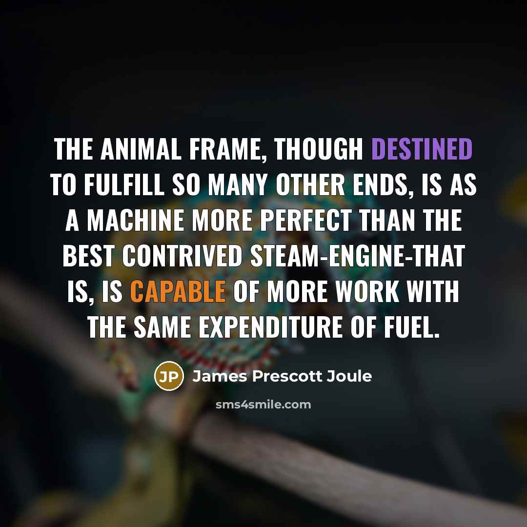 “The animal frame, though destined to fulfill so many other…” quote by James Prescott Joule