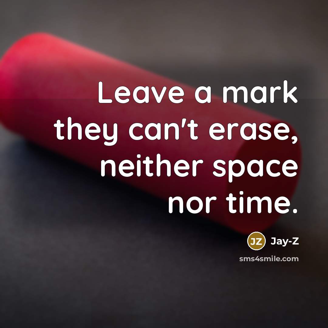 “Leave a mark they can't erase, neither space nor time.…” quote by Jay-Z