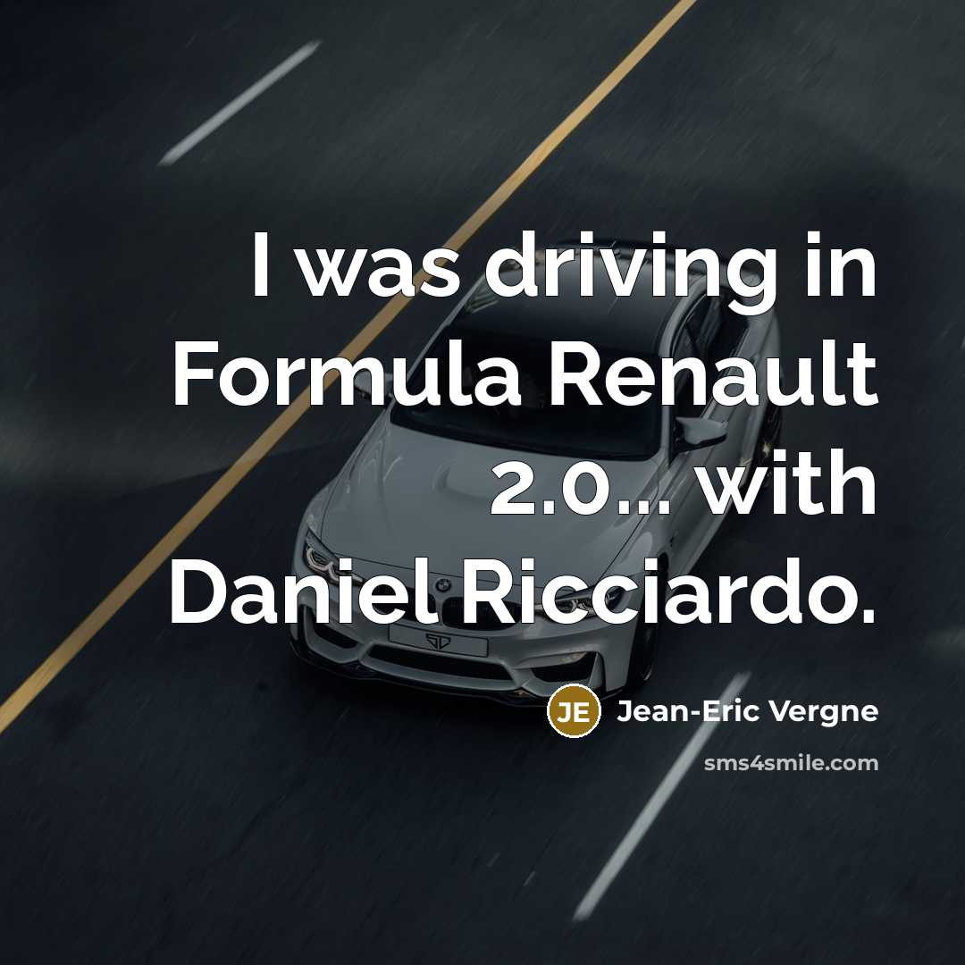 “I was driving in Formula Renault 2.0... with Daniel Ricciardo.…” quote by Jean-Eric Vergne