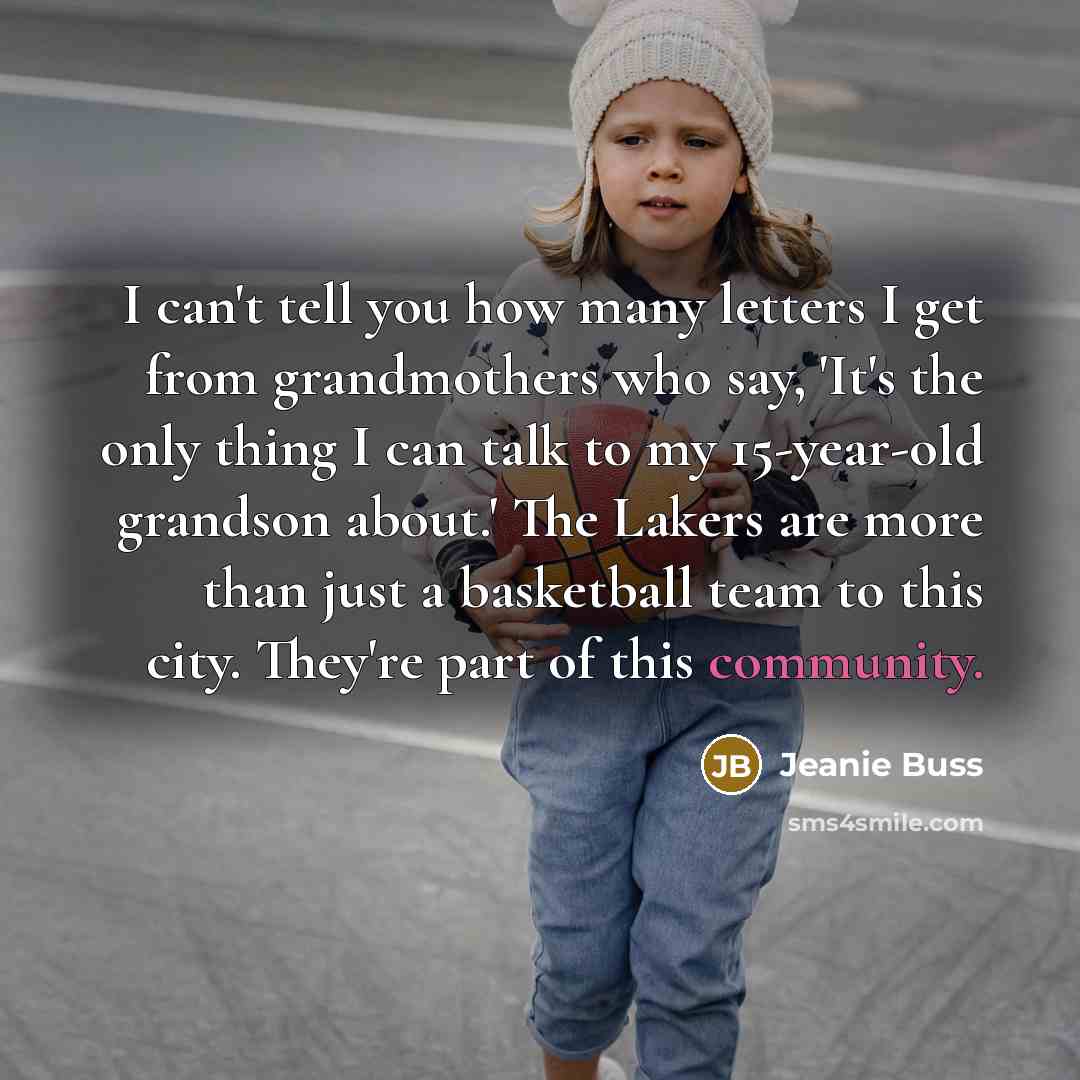 “I can't tell you how many letters I get from…” quote by Jeanie Buss