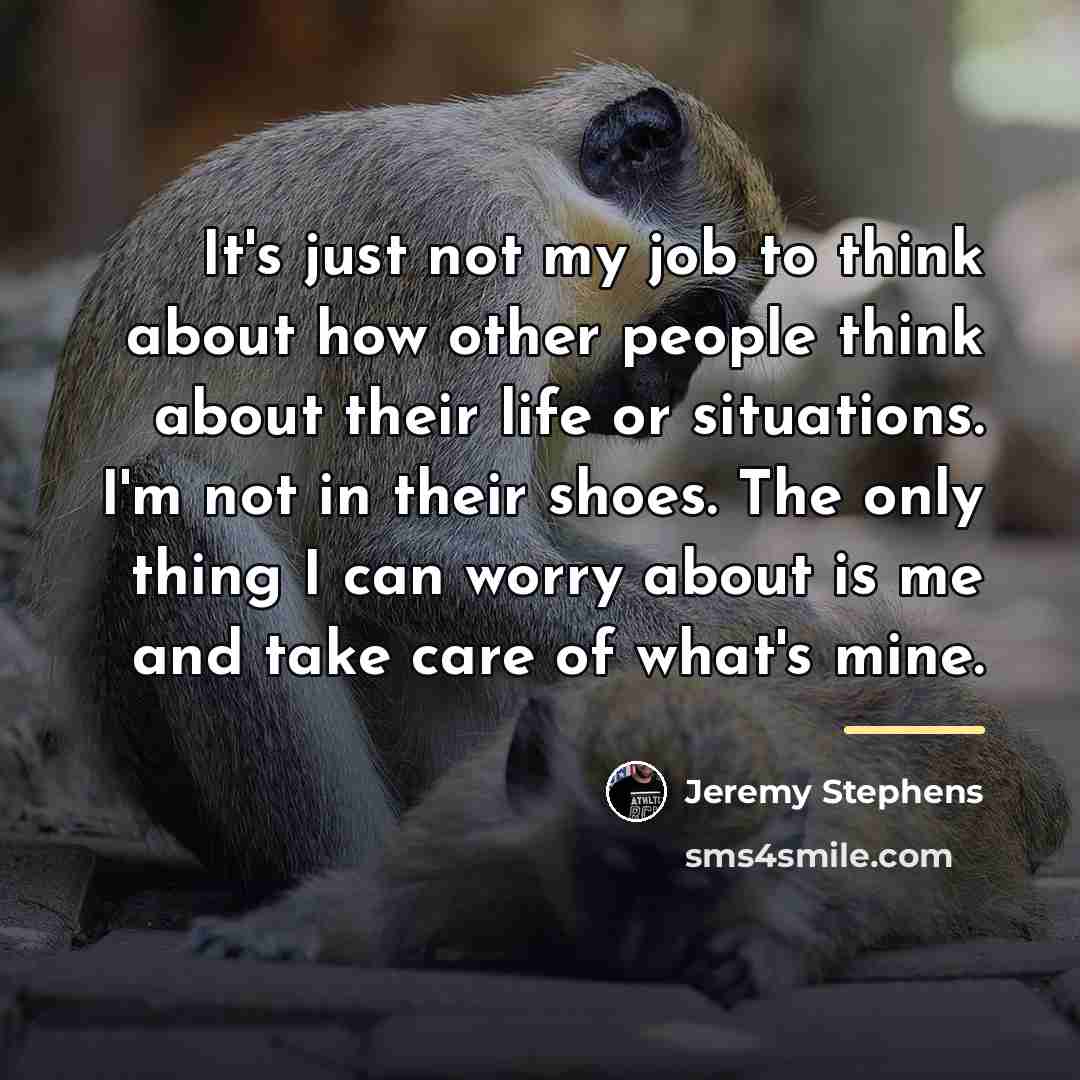 “It's just not my job to think about how other…” quote by Jeremy Stephens