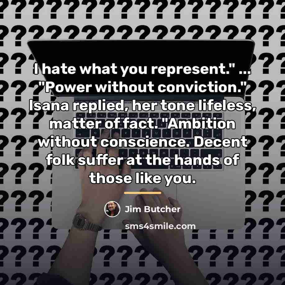 “I hate what you represent." ... "Power without conviction." Isana…” quote by Jim Butcher