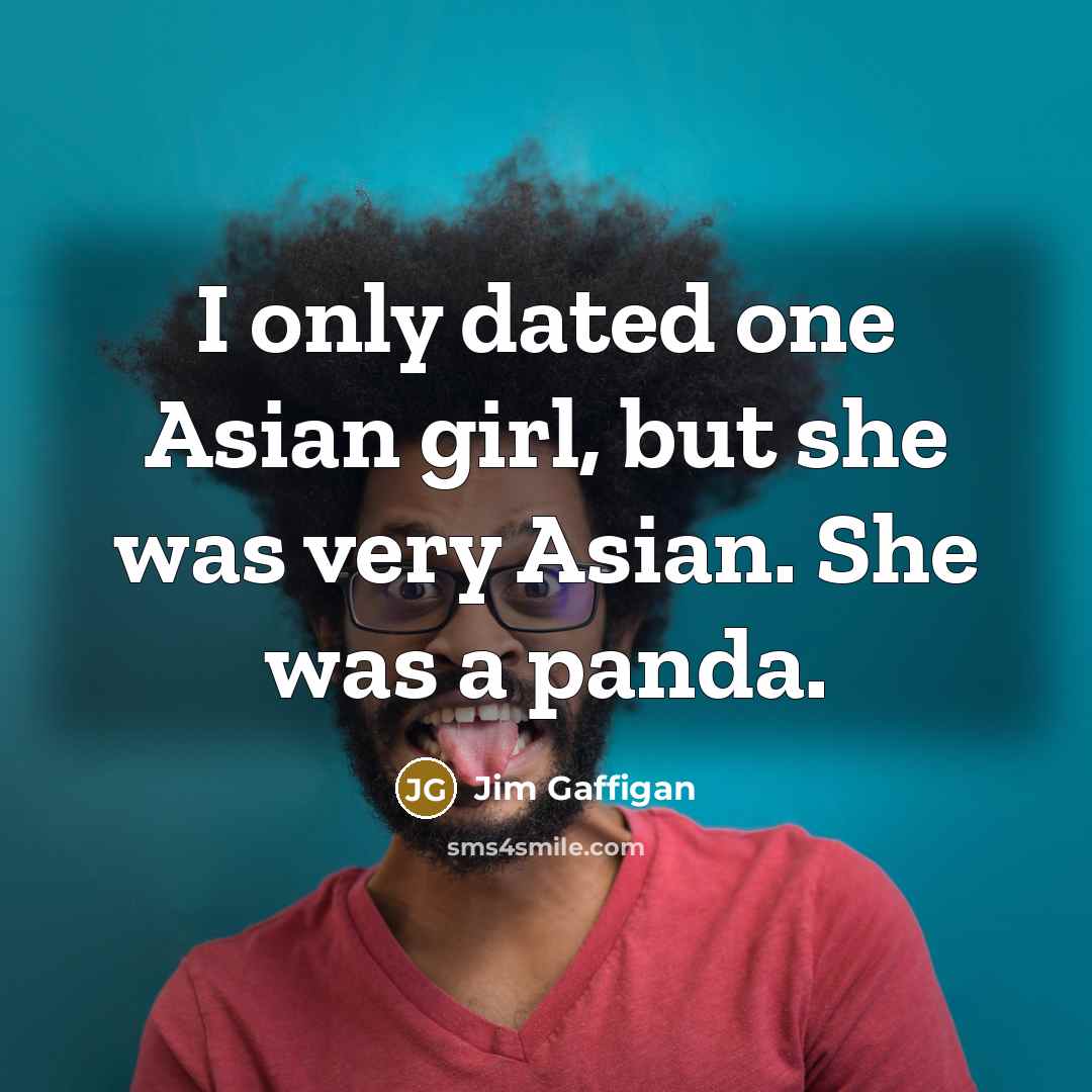 “I only dated one Asian girl, but she was very…” quote by Jim Gaffigan