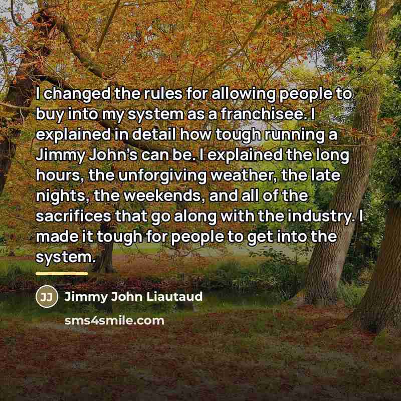 “I changed the rules for allowing people to buy into…” quote by Jimmy John Liautaud