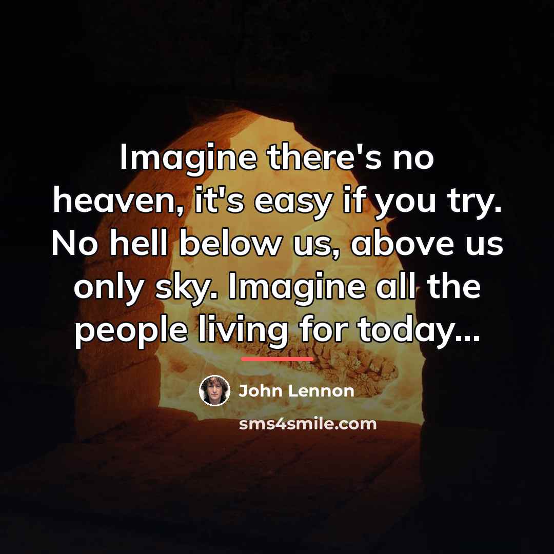 “Imagine there's no heaven, it's easy if you try. No…” quote by John Lennon