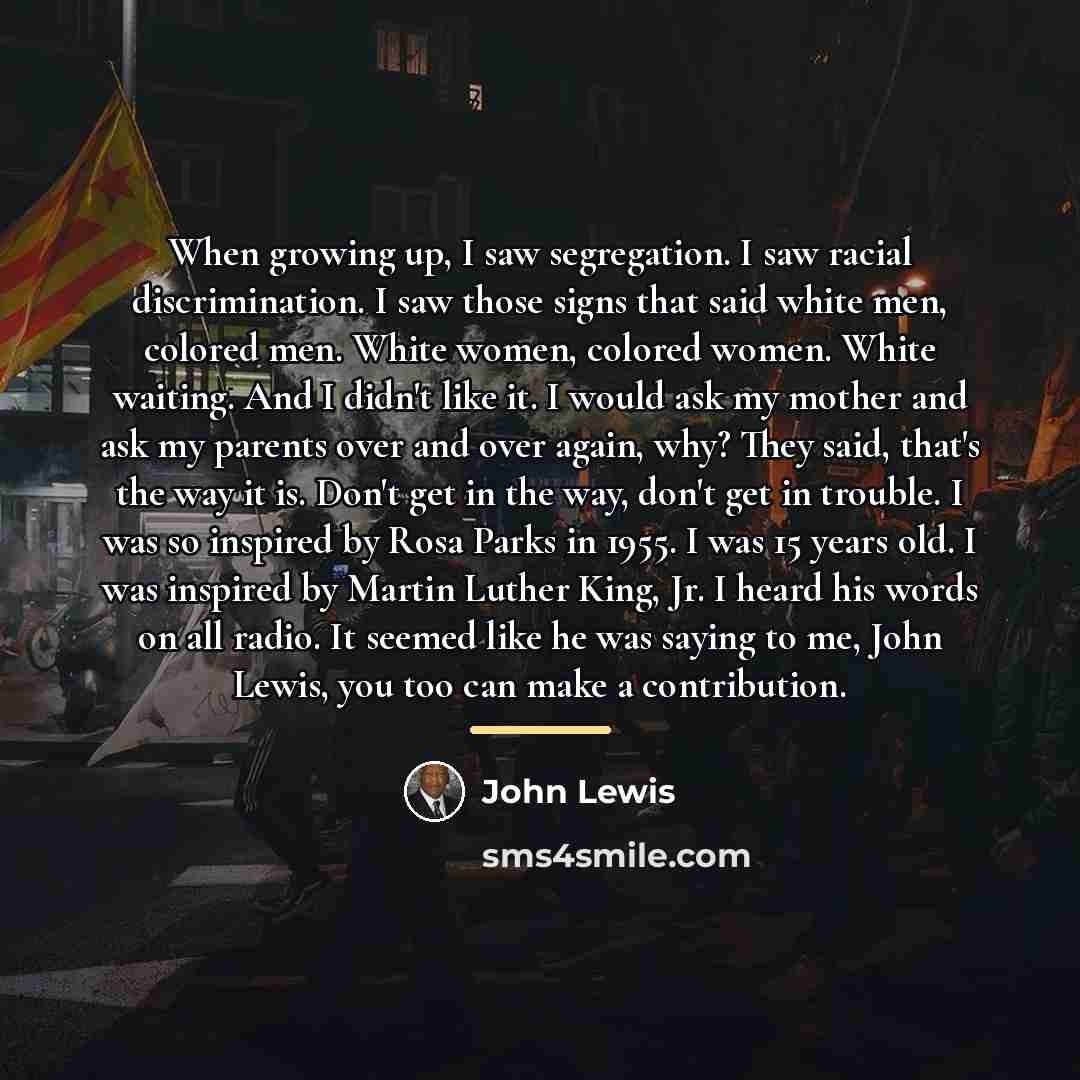 “When growing up, I saw segregation. I saw racial discrimination.…” quote by John Lewis