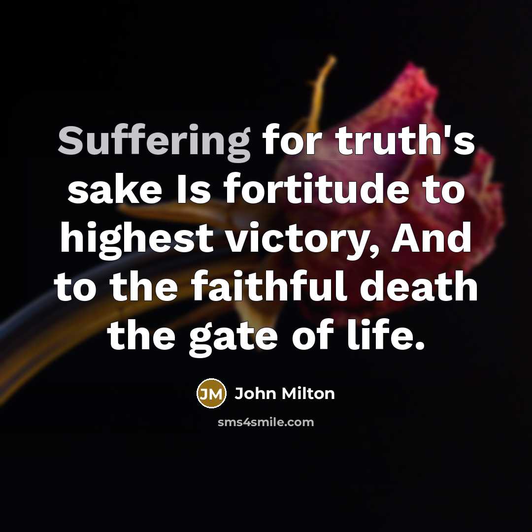 “Suffering for truth's sake Is fortitude to highest victory, And…” quote by John Milton