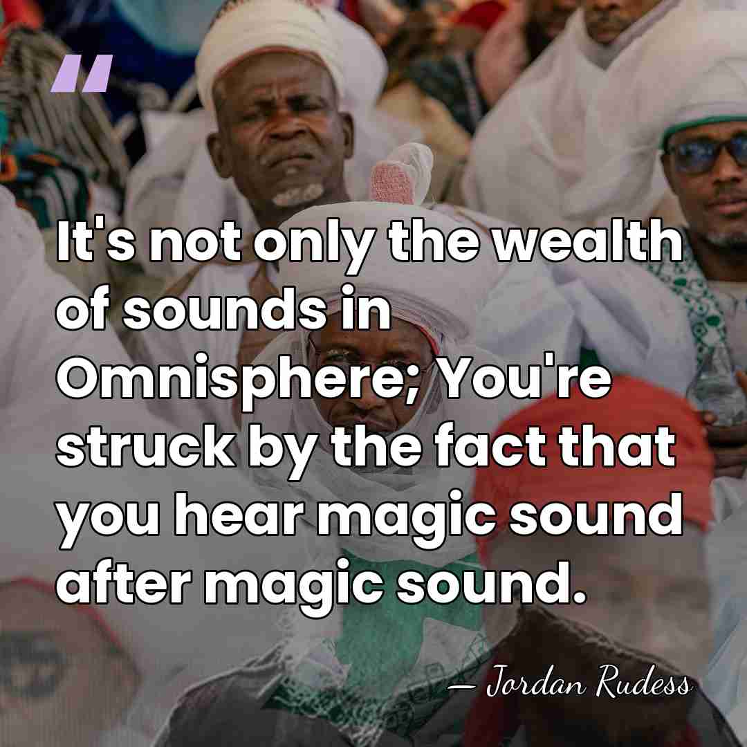 It's not only the wealth of sounds in Omnisphere; You're struck by&hellip; - Jordan Rudess