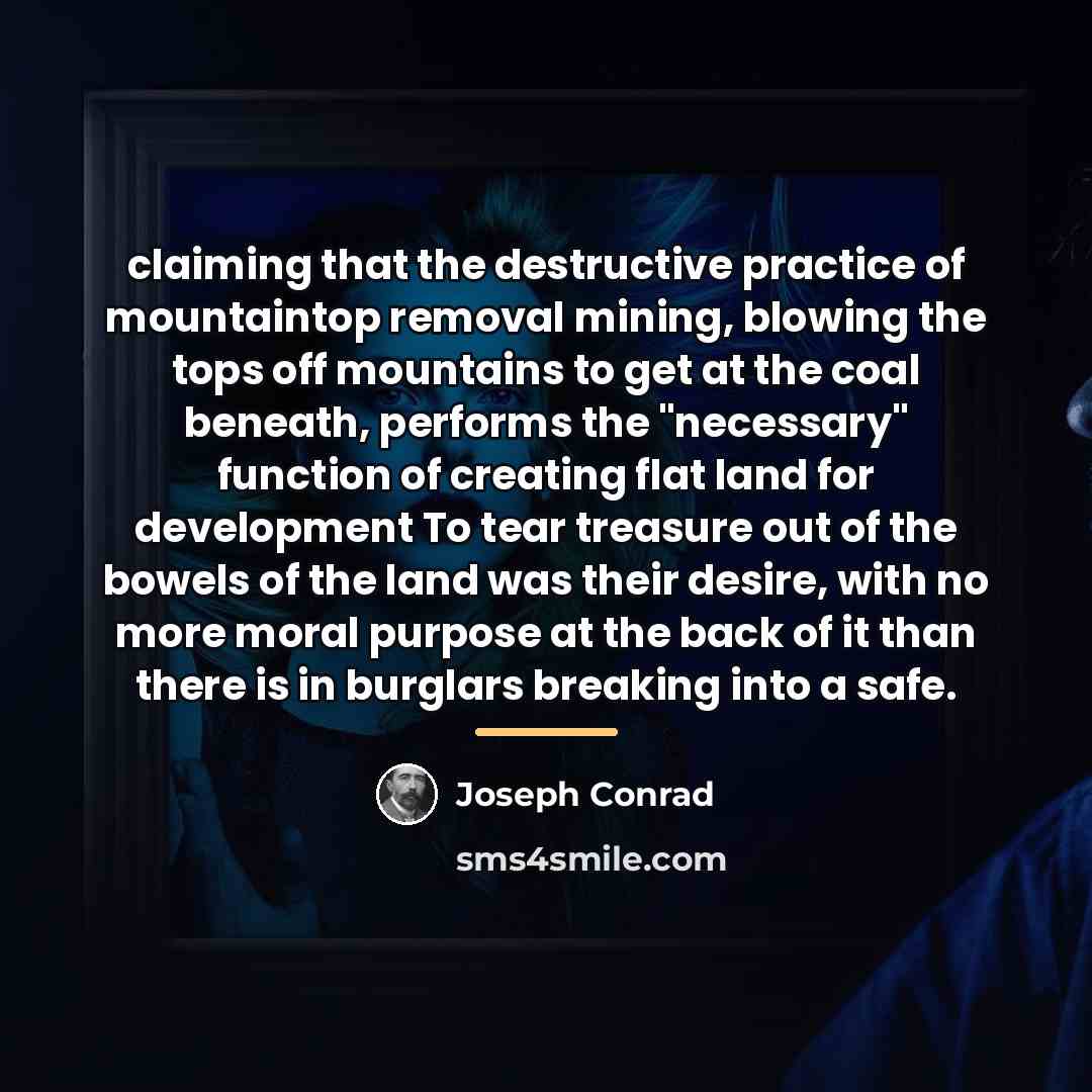 “claiming that the destructive practice of mountaintop removal mining, blowing…” quote by Joseph Conrad