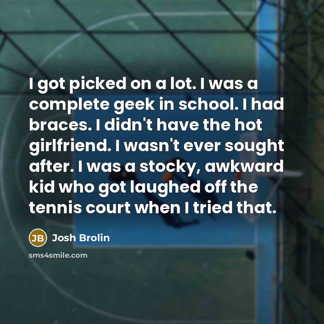 “I got picked on a lot. I was a complete…” quote by Josh Brolin