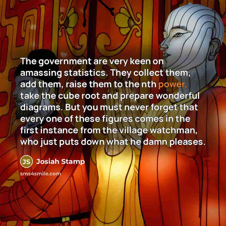 “The government are very keen on amassing statistics. They collect…” quote by Josiah Stamp