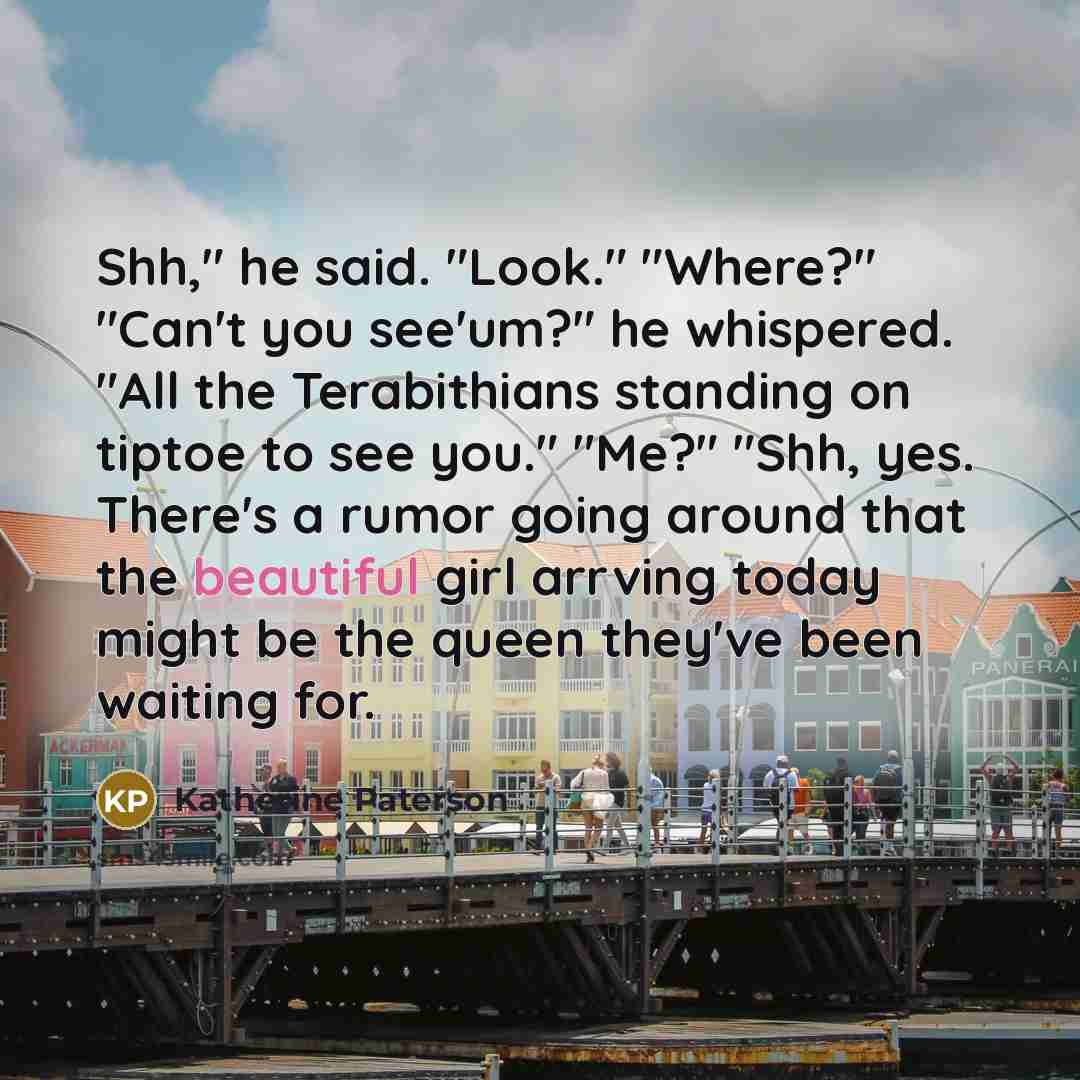 “Shh," he said. "Look." "Where?" "Can't you see'um?" he whispered.…” quote by Katherine Paterson