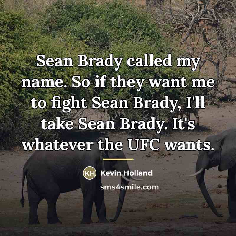 “Sean Brady called my name. So if they want me…” quote by Kevin Holland