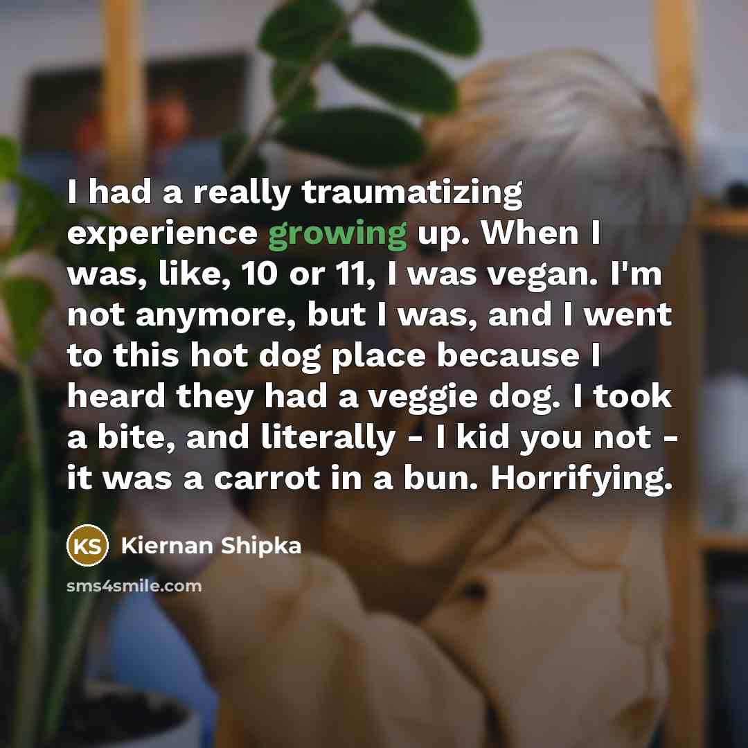 “I had a really traumatizing experience growing up. When I…” quote by Kiernan Shipka