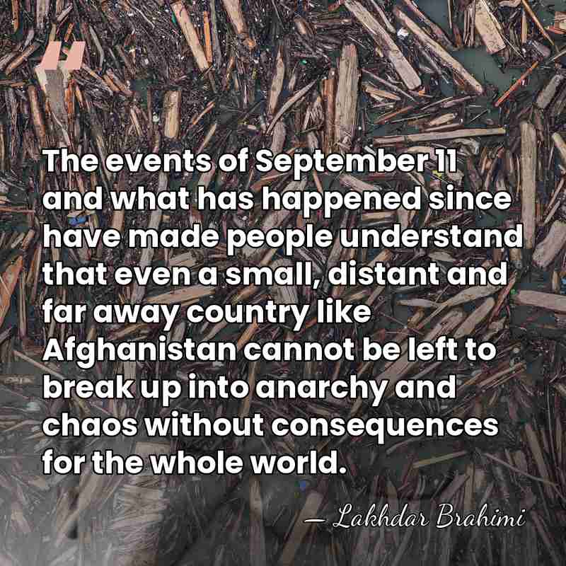 The events of September 11 and what has happened since have made&hellip; - Lakhdar Brahimi