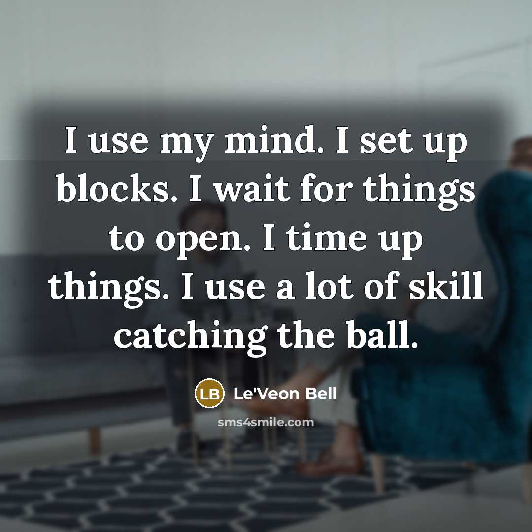“I use my mind. I set up blocks. I wait…” quote by Le'Veon Bell