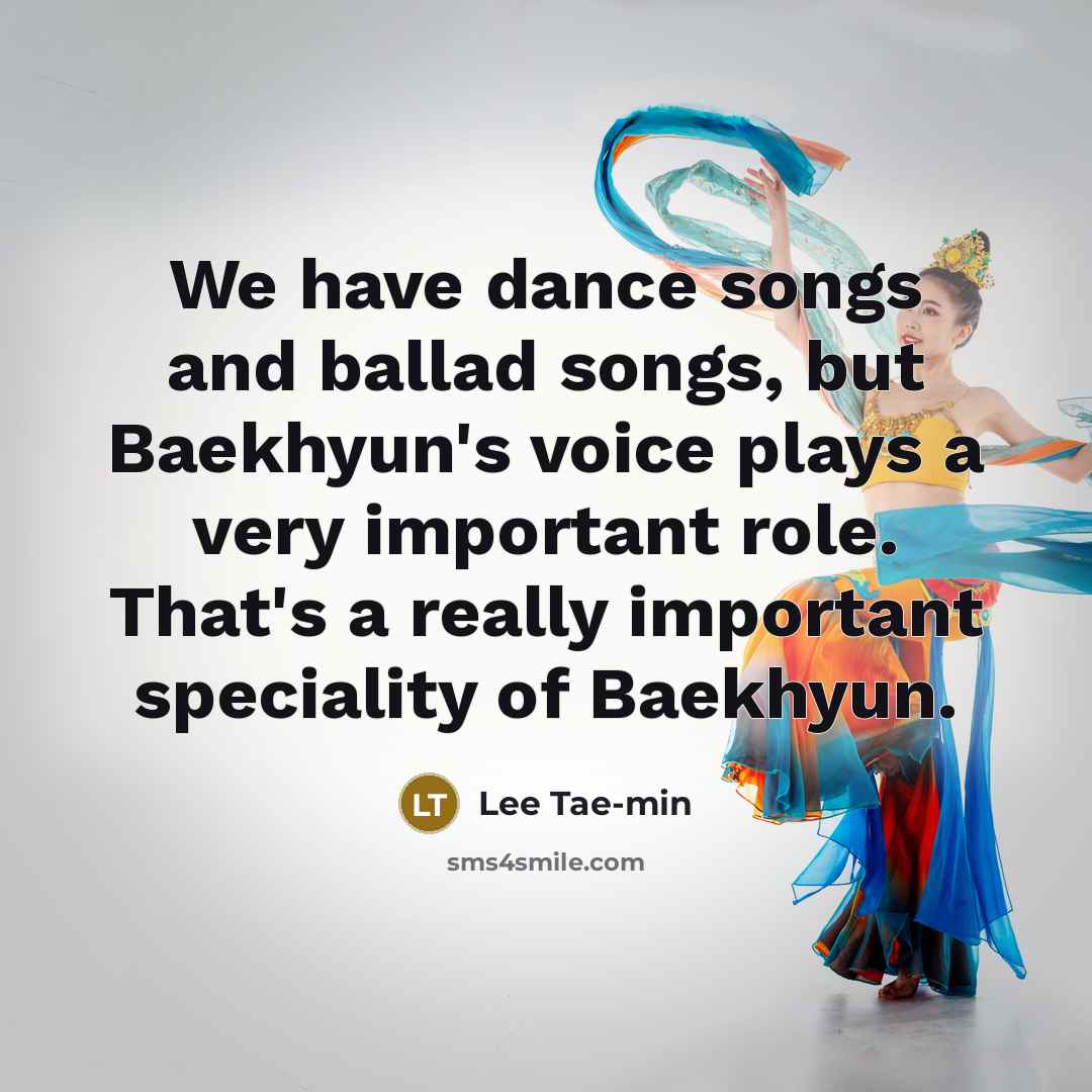 “We have dance songs and ballad songs, but Baekhyun's voice…” quote by Lee Tae-min