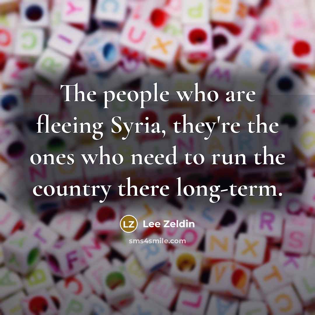 “The people who are fleeing Syria, they're the ones who…” quote by Lee Zeldin