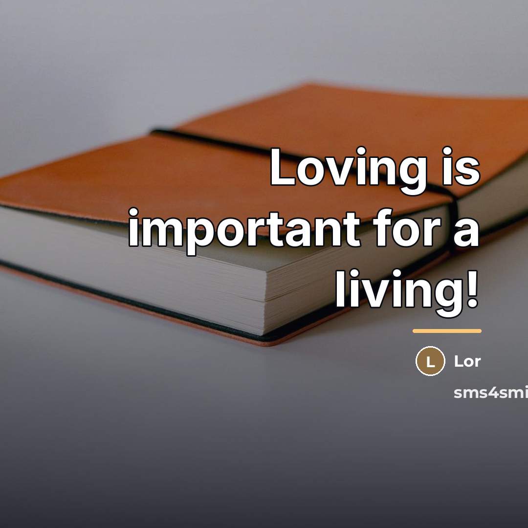 “Loving is important for a living!…” quote by Lor