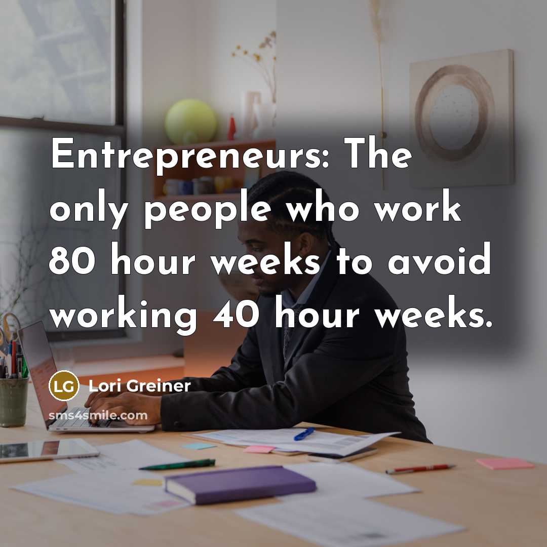“Entrepreneurs: The only people who work 80 hour weeks to…” quote by Lori Greiner