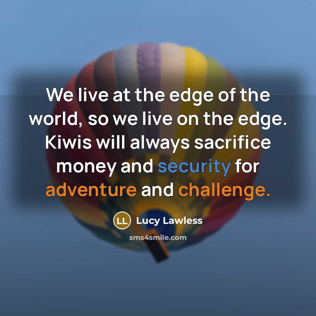 “We live at the edge of the world, so we…” quote by Lucy Lawless