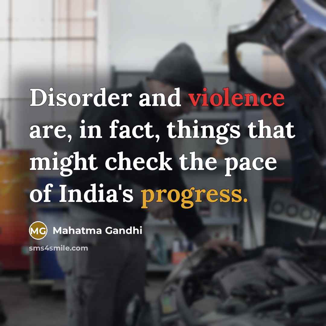“Disorder and violence are, in fact, things that might check…” quote by Mahatma Gandhi