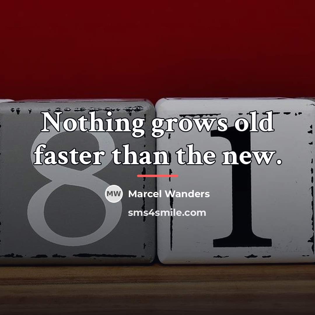 “Nothing grows old faster than the new.…” quote by Marcel Wanders