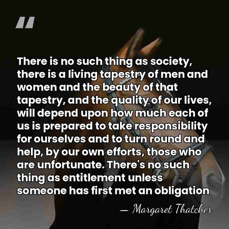 There is no such thing as society, there is a living tapestry&hellip; - Margaret Thatcher