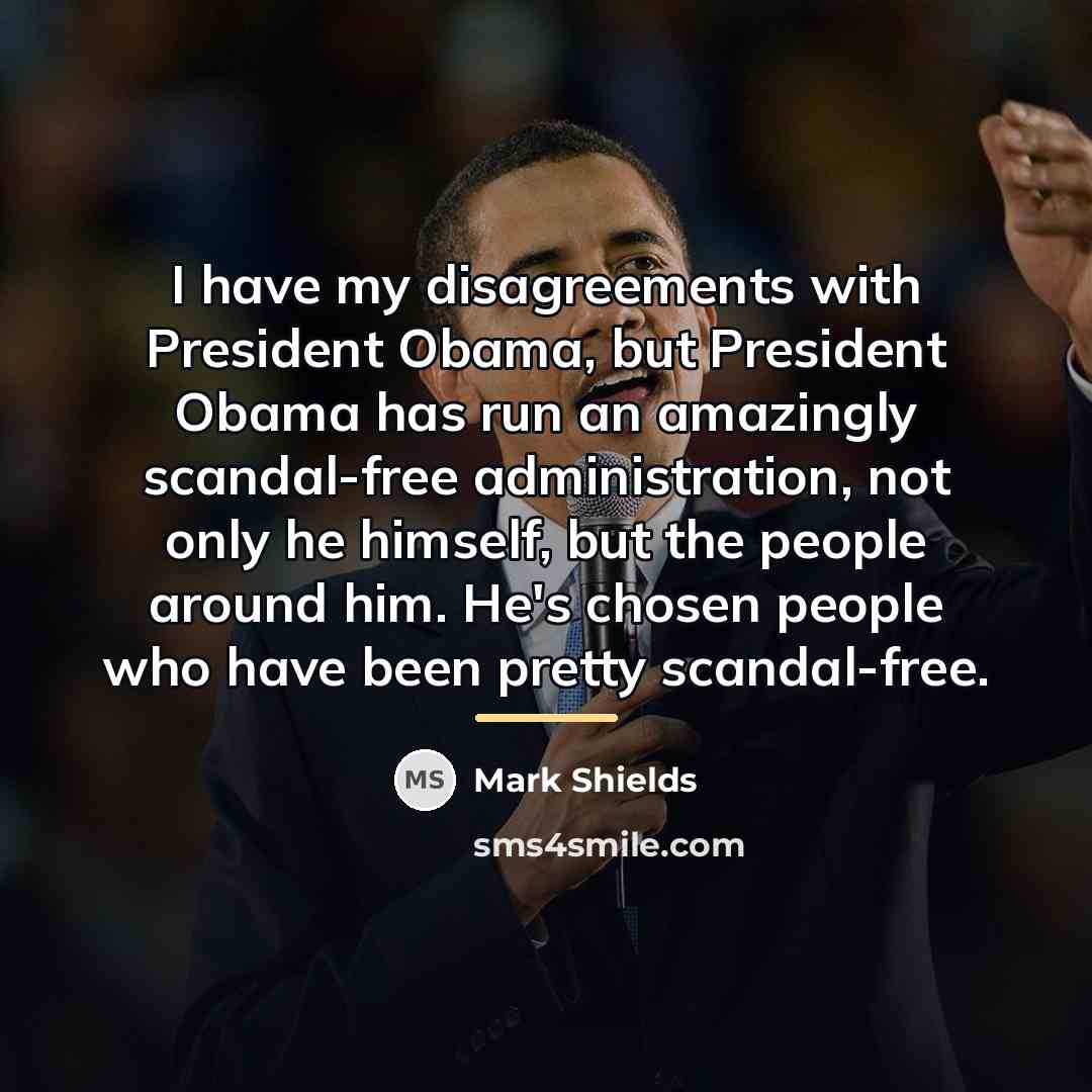 “I have my disagreements with President Obama, but President Obama…” quote by Mark Shields