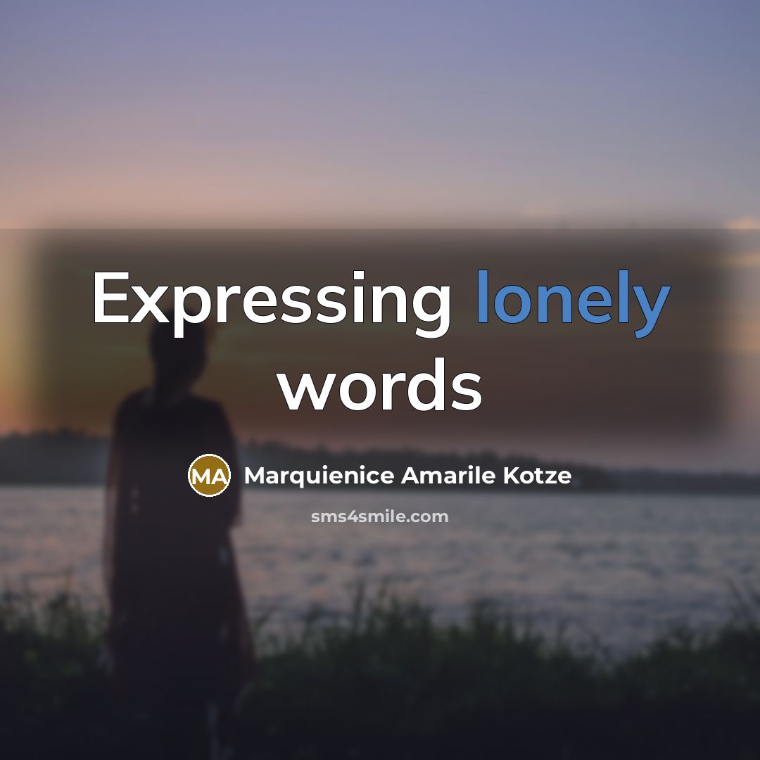 “Expressing lonely words” quote by Marquienice Amarile Kotze