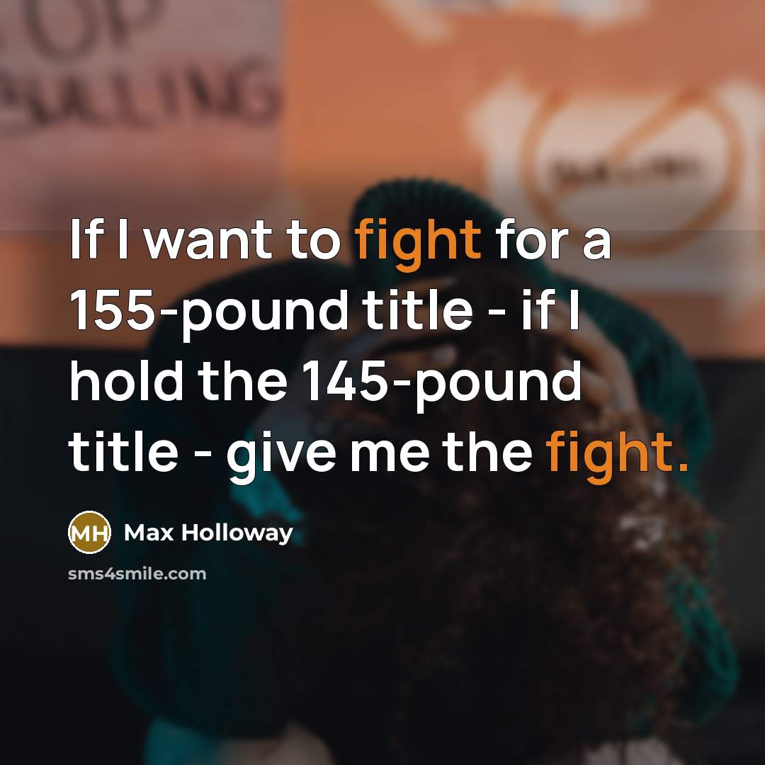 “If I want to fight for a 155-pound title -…” quote by Max Holloway